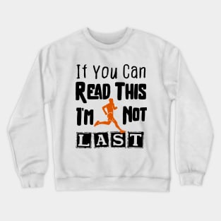 IF YOU CAN READ THIS I'M NOT LAST Crewneck Sweatshirt